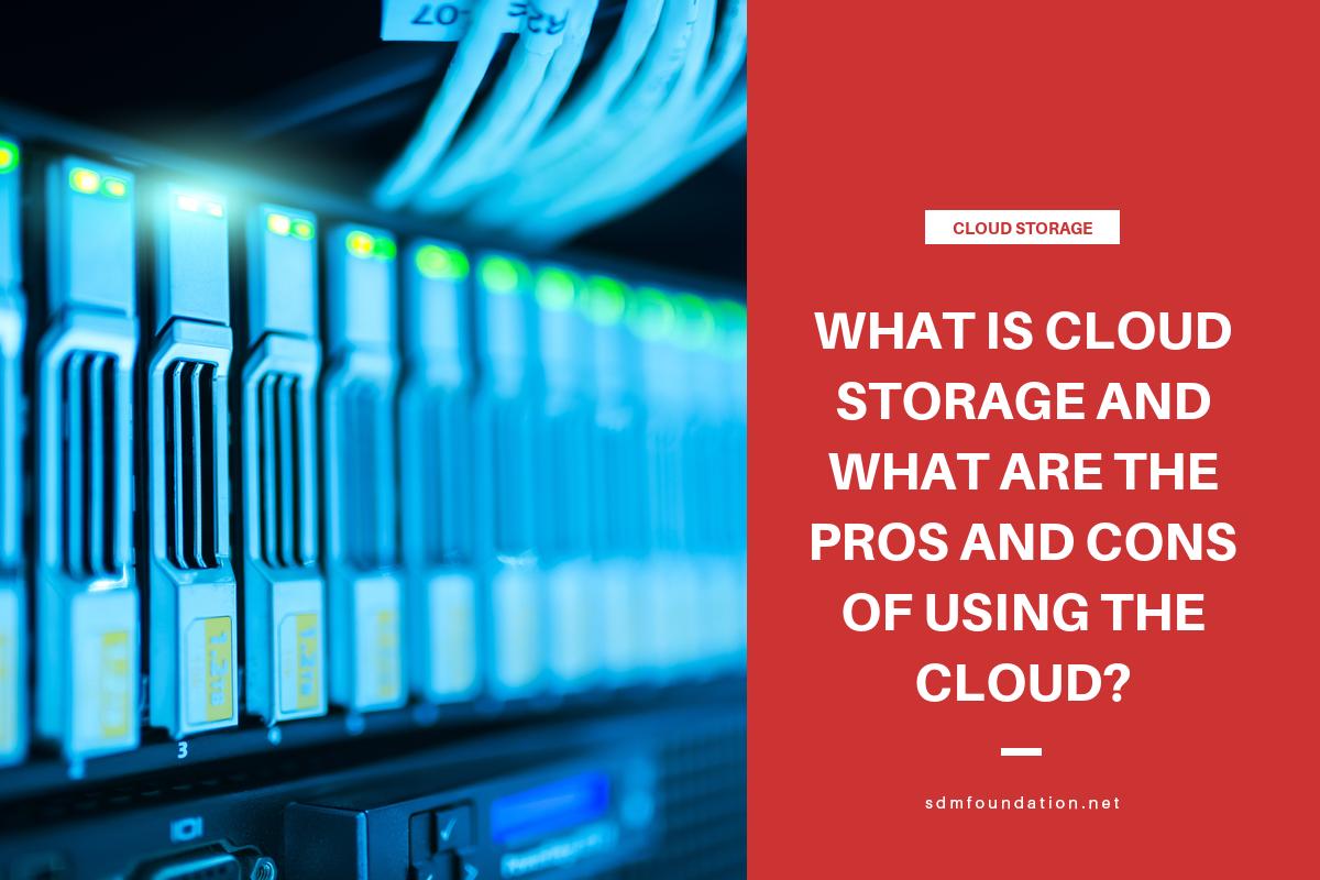 What is cloud storage and what are the pros and cons? SDM Foundation