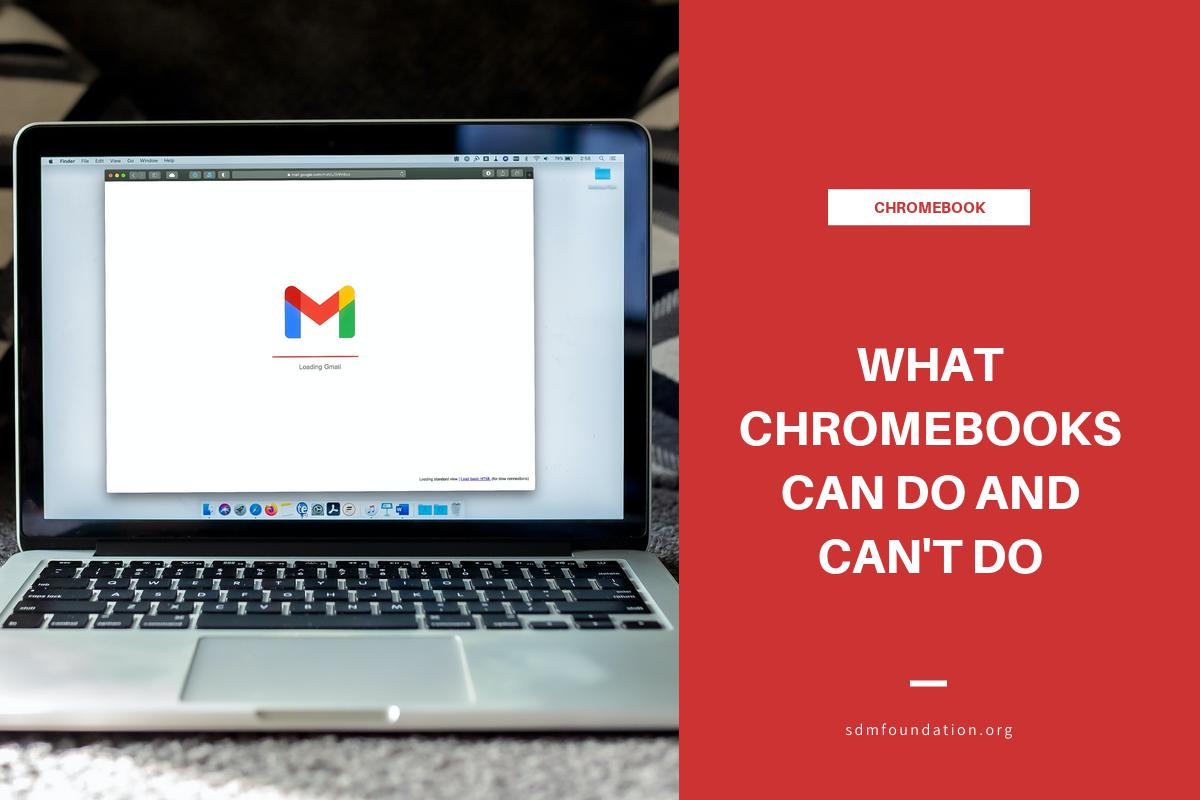 What Chromebooks can do and what they can't do SDM Foundation