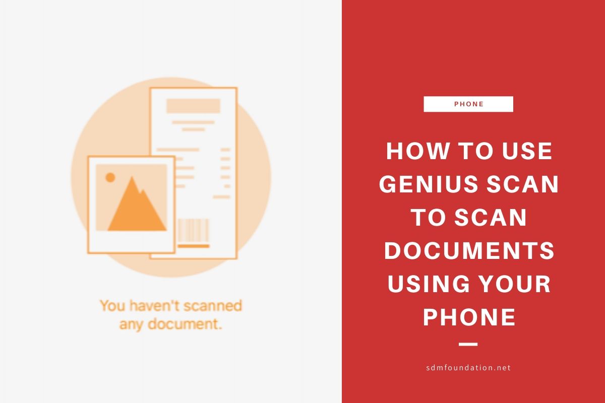 Scan Documents With Your Phone Genius Scan SDM Foundation