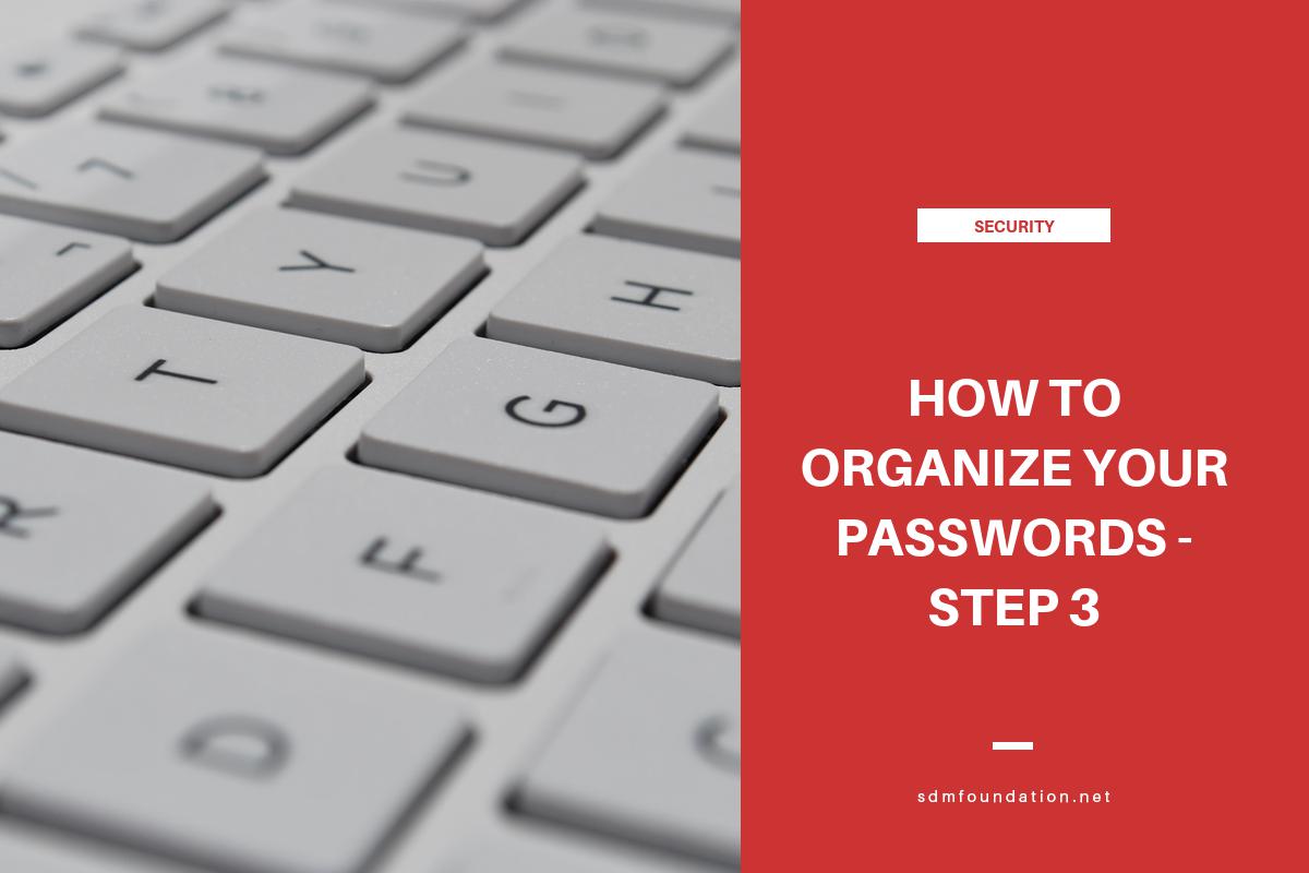 How to Organize Your Passwords - Step 3 - SDM Foundation