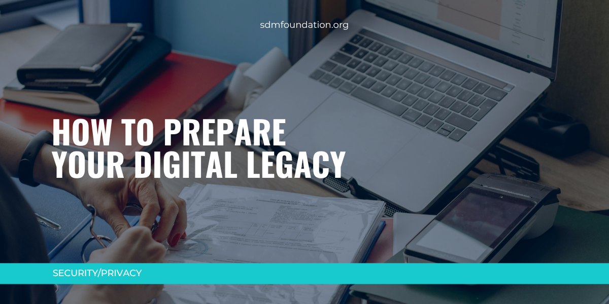 How to prepare your digital legacy - SDM Foundation