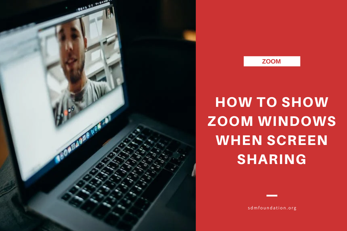 How To Show Zoom Windows When Screen Sharing SDM Foundation