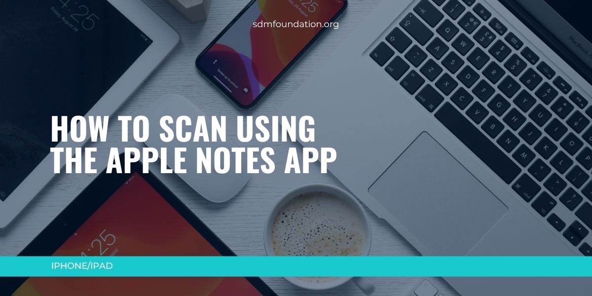 How to scan using the Apple Notes App - SDM Foundation