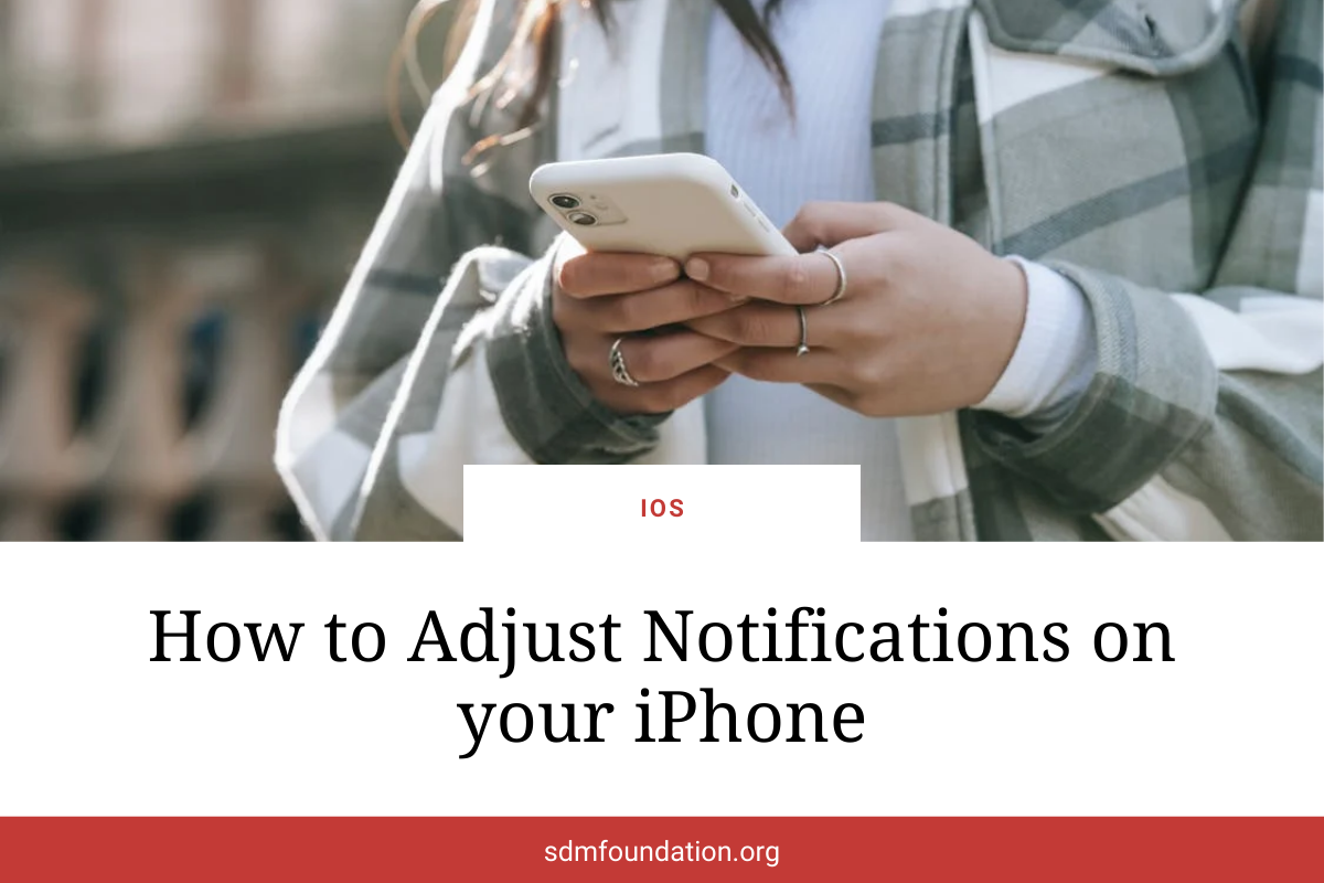 How to Adjust Notifications on your iPhone - SDM Foundation